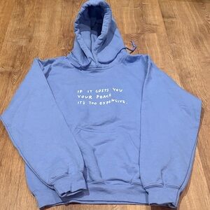 Light Blue Hoodie - if it costs you your peace it’s too expensive